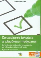 Okładka książki Zarządzanie jakością w placówce medycznej Arkadiusz Trela