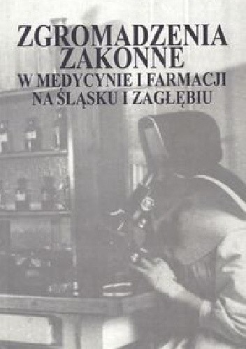 Okładka książki Zgromadzenia zakonne w medycynie i farmacji na Śląsku i Zagłębiu Bożena Urbanek