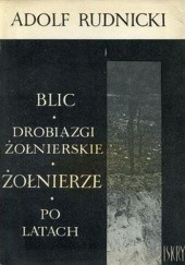 Okładka książki Blic. Drobiazgi żołnierskie. Żołnierze. Po latach Adolf Rudnicki