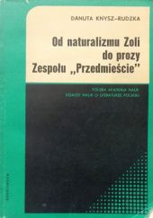 Okładka książki Od naturalizmu Zoli do prozy zespołu „Przedmieście”: Z dziejów tradycji naturalistycznej w wieku XX Danuta Knysz-Rudzka