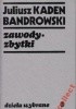Okładka książki Juliusz Kaden-Bandrowski. Życie i twórczość Michał Sprusiński