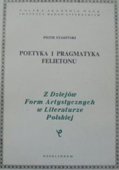Okładka książki Poetyka i pragmatyka felietonu Piotr Stasiński