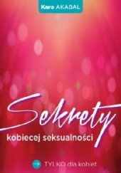 Okładka książki Sekrety kobiecej seksualności Karo Akabal