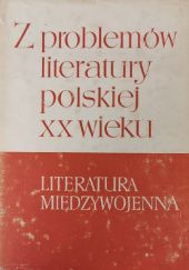 Z problemów literatury polskiej XX wieku: Literatura międzywojenna. Tom 2