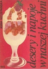Okładka książki Desery i napoje w naszej kuchni Anna Szczepańska