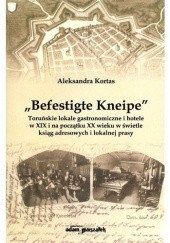 Okładka książki „Befestigte Kneipe”. Toruńskie lokale gastronomiczne i hotele w XIX wieku w świetle ksiąg adresowych i lokalnej prasy
