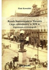 Okładka książki Rynek Staromiejski w Toruniu i jego mieszkańcy w XIX w.