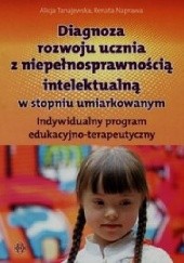 Okładka książki Diagnoza rozwoju ucznia z niepełnosprawnością intelektualną w stopniu umiarkowanym Renata Naprawa, Alicja Tanajewska