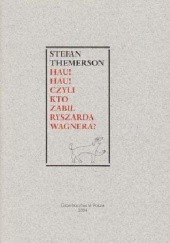 Okładka książki Hau! Hau! Czyli kto zabił Ryszarda Wagnera? Stefan Themerson