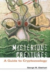 Okładka książki Mysterious Creatures: A Guide to Cryptozoology George Eberhart