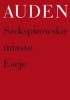 Okładka książki Szekspirowskie miasto. Eseje Wystan Hugh Auden