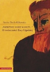 Okładka książki „Patrzymy sobie w oczy…”. O twórczości Ewy Lipskiej Aneta Piech-Klikowicz