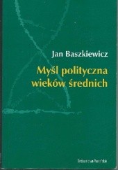 Okładka książki Myśl polityczna wieków średnich Jan Baszkiewicz