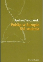 Okładka książki Polska w Europie XVI stulecia Andrzej Wyczański