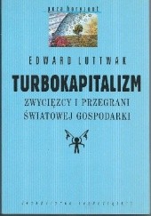 Okładka książki Turbokapitalizm. Zwycięzcy i przegrani światowej gospodarki Edward Nicolae Luttwak