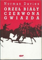 Okładka książki Orzeł biały, czerwona gwiazda. Wojna polsko-bolszewicka 1919-1920. Norman Davies