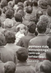 Okładka książki Wystawa stała Europejskiego Centrum Solidarności.Katalog. praca zbiorowa