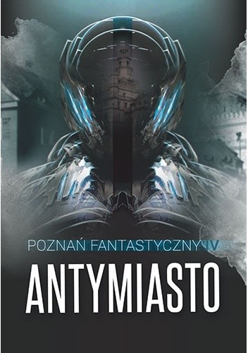 Poznań Fantastyczny. Antymiasto