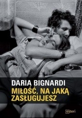Okładka książki Miłość, na jaką zasługujesz Daria Bignardi