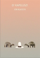 Okładka książki O! Kapelusz! Jon Klassen