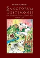 Okładka książki Sanctorum Testimonii, czyli świadectwa świętych młodych ludzi wczoraj i dziś Regina Przyłucka