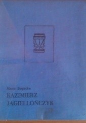 Okładka książki Kazimierz Jagiellończyk Maria Bogucka