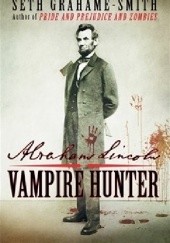 Okładka książki Abraham Lincoln. Vampire Hunter Seth Grahame-Smith