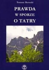 Okładka książki Prawda w sporze o Tatry Tomasz Borucki