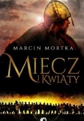 Okładka książki Miecz i kwiaty Marcin Mortka