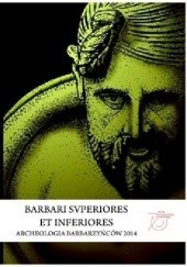 Okładka książki Barbari superiores et inferiores. Archeologia barbarzyńców 2014