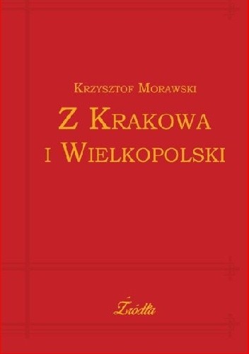 Okładka książki Z Krakowa i Wielkopolski Krzysztof Morawski