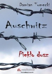 Okładka książki Auschwitz. Piekło dusz Damian Tomecki