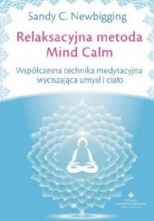 Okładka książki Relaksacyjna metoda Mind Calm Sandy C. Newbigging