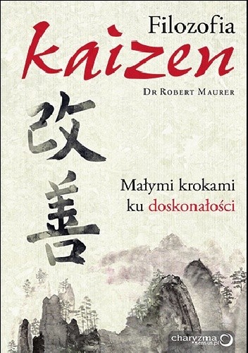 Okładka książki Filozofia Kaizen. Małymi krokami ku doskonałości Robert Maurer