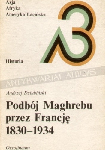 Okładka książki Podbój Maghrebu przez Francję 1830-1934 Andrzej Dziubiński