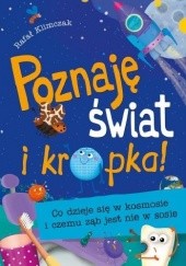 Okładka książki Poznaję świat i kropka. Co dzieje się w kosmosie i czemu ząb jest nie w sosie Rafał Klimczak