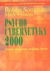 Okładka książki Psychocybernetyka 2000. Zmień program swojego życia Mark Falstein, Bobbe Sommer