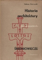Okładka książki Historia architektury dla wszystkich. Średniowiecze Tadeusz Broniewski