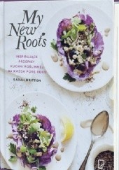 Okładka książki My New Roots. Inspirujące przepisy kuchni roślinnej na każdą porę roku Sarah Britton