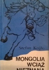 Okładka książki Mongolia wciąż nieznana Stefan Kojło