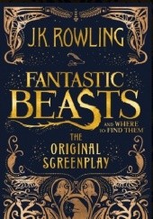 Okładka książki Fantastic Beasts and Where to Find Them: The Original Screenplay J.K. Rowling