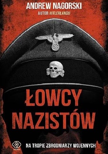 Okładka książki Łowcy nazistów. Na tropie zbrodniarzy wojennych Andrew Nagorski