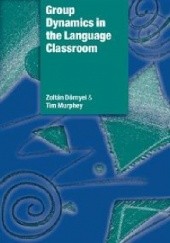 Okładka książki Group Dynamics in the Language Classroom Zoltán Dörnyei, Tim Murphey