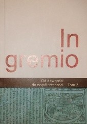 Okładka książki In gremio. Od dawności do współczesności. Tom 2 Antoni Leśniak, praca zbiorowa