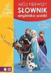 Okładka książki Kraina Lodu Mój pierwszy słownik angielsko-polski Disney English praca zbiorowa