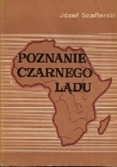 Okładka książki Poznanie Czarnego Lądu Józef Szaflarski