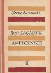 Okładka książki 500 zagadek antycznych Jerzy Łanowski