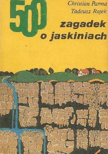 Okładka książki 500 zagadek o jaskiniach Christian Parma, Tadeusz Rojek