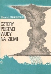 Okładka książki Cztery postaci wody na ziemi Wojciech Stankowski