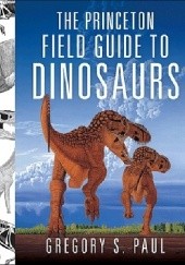 Okładka książki The Princeton Field Guide to Dinosaurs